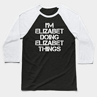 Elizabet Name T Shirt - Elizabet Doing Elizabet Things Baseball T-Shirt